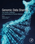 Genomic Data Sharing : Case Studies, Challenges, and Opportunities for Precision Medicine - eBook