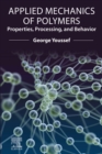 Applied Mechanics of Polymers : Properties, Processing, and Behavior - eBook