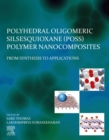 Polyhedral Oligomeric Silsesquioxane (POSS) Polymer Nanocomposites : From Synthesis to Applications - eBook