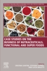 Case Studies on the Business of Nutraceuticals, Functional and Super Foods - eBook