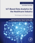 IoT-Based Data Analytics for the Healthcare Industry : Techniques and Applications - eBook