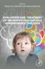 Evaluation and Treatment of Neuropsychologically Compromised Children - eBook