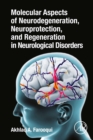 Molecular Aspects of Neurodegeneration, Neuroprotection, and Regeneration in Neurological Disorders - eBook