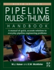 Pipeline Rules of Thumb Handbook : A Manual of Quick, Accurate Solutions to Everyday Pipeline Engineering Problems - Book