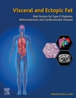 Visceral and Ectopic Fat : Risk Factors for Type 2 Diabetes, Atherosclerosis, and Cardiovascular Disease - eBook