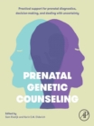 Prenatal Genetic Counseling : Practical Support for Prenatal Diagnostics, Decision-Making, and Dealing with Uncertainty - eBook