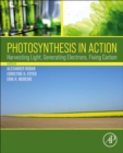 Photosynthesis in Action : Harvesting Light, Generating Electrons, Fixing Carbon - Book