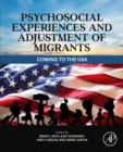 Psychosocial Experiences and Adjustment of Migrants : Coming to the USA - eBook