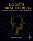 Big Data's Threat to Liberty : Surveillance, Nudging, and the Curation of Information - eBook