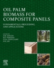 Oil Palm Biomass for Composite Panels : Fundamentals, Processing, and Applications - eBook