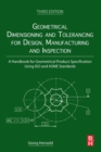 Geometrical Dimensioning and Tolerancing for Design, Manufacturing and Inspection : A Handbook for Geometrical Product Specification Using ISO and ASME Standards - Book