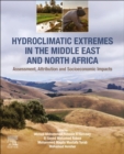 Hydroclimatic Extremes in the Middle East and North Africa : Assessment, Attribution and Socioeconomic Impacts - Book