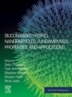 Silicon-Based Hybrid Nanoparticles : Fundamentals, Properties, and Applications - eBook