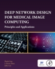 Deep Network Design for Medical Image Computing : Principles and Applications - Book