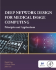 Deep Network Design for Medical Image Computing : Principles and Applications - eBook