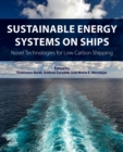 Sustainable Energy Systems on Ships : Novel Technologies for Low Carbon Shipping - Book