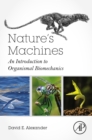 Nature's Machines : An Introduction to Organismal Biomechanics - eBook