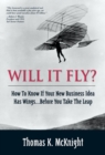 Will It Fly? How to Know if Your New Business Idea Has Wings...Before You Take the Leap - Book