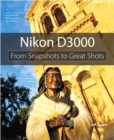 Nikon D3000 : From Snapshots to Great Shots - eBook