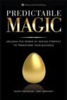 Predictable Magic : Unleash the Power of Design Strategy to Transform Your Business - eBook