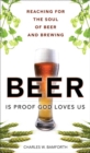 Beer Is Proof God Loves Us : The Craft, Culture, and Ethos of Brewing, Portable Documents - eBook