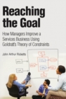Reaching The Goal : How Managers Improve a Services Business Using Goldratt's Theory of Constraints (Adobe Reader) - eBook