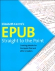 EPUB Straight to the Point :  Creating ebooks for the Apple iPad and other ereaders - eBook