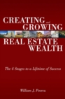 Creating and Growing Real Estate Wealth : The 4 Stages to a Lifetime of Success - Book