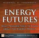Energy Futures : What Traders Need to Know about the Energy Market - eBook