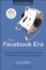 Facebook Era, The : Tapping Online Social Networks to Market, Sell, and Innovate - eBook
