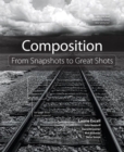 Composition :  From Snapshots to Great Shots - eBook