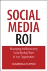 Social Media ROI :  Managing and Measuring Social Media Efforts in Your Organization - eBook