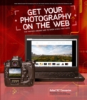 Get Your Photography on the Web : The Fastest, Easiest Way to Show and Sell Your Work - eBook