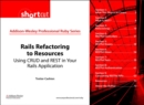 Rails Refactoring to Resources (Digital Short Cut) : Using CRUD and REST in Your Rails Application - eBook