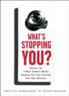 What's Stopping You? :  Shatter the 9 Most Common Myths Keeping You from Starting Your Own Business - eBook