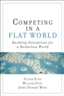 Competing in a Flat World : Building Enterprises for a Borderless World - eBook