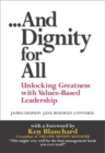 And Dignity for All :  Unlocking Greatness with Values-Based Leadership - eBook