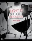 Light It, Shoot It, Retouch It : Learn Step by Step How to Go from Empty Studio to Finished Image - eBook