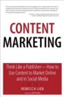 Content Marketing : Think Like a Publisher - How to Use Content to Market Online and in Social Media - eBook