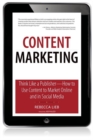Content Marketing :  Think Like a Publisher - How to Use Content to Market Online and in Social Media - eBook