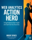 Web Analytics Action Hero : Using Analysis to Gain Insight and Optimize Your Business - eBook
