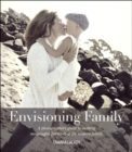 Envisioning Family : A photographer's guide to making meaningful portraits of the modern family - eBook