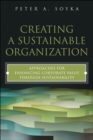 Creating a Sustainable Organization :  Approaches for Enhancing Corporate Value Through Sustainability - eBook
