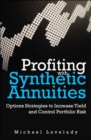 Profiting with Synthetic Annuities : Option Strategies to Increase Yield and Control Portfolio Risk - eBook