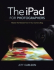 iPad for Photographers, The : Master the Newest Tool in Your Camera Bag - eBook