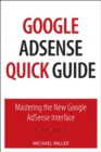 Google AdSense Quick Guide : Mastering the New Google AdSense Interface - eBook