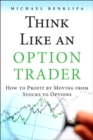 Think Like an Option Trader : How to Profit by Moving from Stocks to Options - eBook