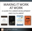 Making It Work at Work : A Guide to Career Development and Fulfillment (Collection) - eBook