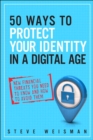50 Ways to Protect Your Identity in a Digital Age :  New Financial Threats You Need to Know and How to Avoid Them - eBook