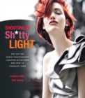 Shooting in Sh*tty Light : The Top Ten Worst Photography Lighting Situations and How to Conquer Them - eBook